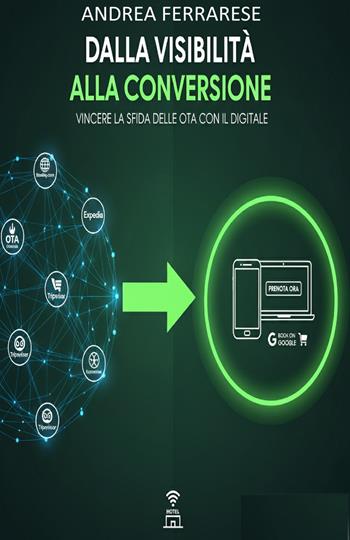 Dalla visibilità alla conversione: vincere la sfida delle OTA con il digitale - Andrea Ferrarese - Libro ilmiolibro self publishing 2025, La community di ilmiolibro.it | Libraccio.it