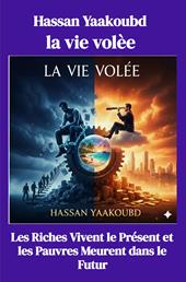 La vie volee. Les riches vivent le present et les pauvres meurent dans le futur