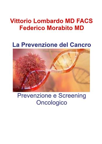 La prevenzione del cancro. Prevenzione e screening oncologico - Vittorio Lombardo, Federico Morabito - Libro ilmiolibro self publishing 2025, La community di ilmiolibro.it | Libraccio.it