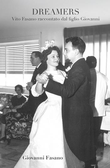 Dreamers. Vito Fasano raccontato dal figlio - Giovanni Fasano - Libro ilmiolibro self publishing 2025, La community di ilmiolibro.it | Libraccio.it