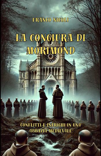 La congiura di Morimond. Conflitti e intrighi in una abbazia medievale - Franco Nicoli - Libro ilmiolibro self publishing 2026, La community di ilmiolibro.it | Libraccio.it