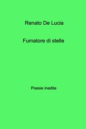 Fumatore di stelle. Poesie inedite