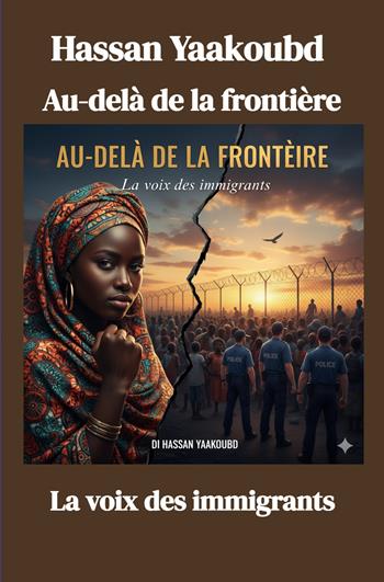 Au-dela de la frontiere. La voix des immigrants - Hassan Yaakoubd - Libro ilmiolibro self publishing 2026, La community di ilmiolibro.it | Libraccio.it