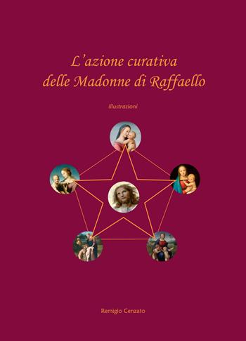 L'azione curativa delle Madonne di Raffaello - Remigio Cenzato - Libro ilmiolibro self publishing 2026, La community di ilmiolibro.it | Libraccio.it