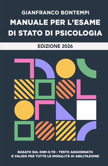 Manuale per l'Esame di Stato di Psicologia. Edizione 2026. Basato sul DSM-5-TR. Testo aggiornato e valido per tutte le modalita di abilitazione - Gianfranco Bontempi - Libro ilmiolibro self publishing 2026, La community di ilmiolibro.it | Libraccio.it