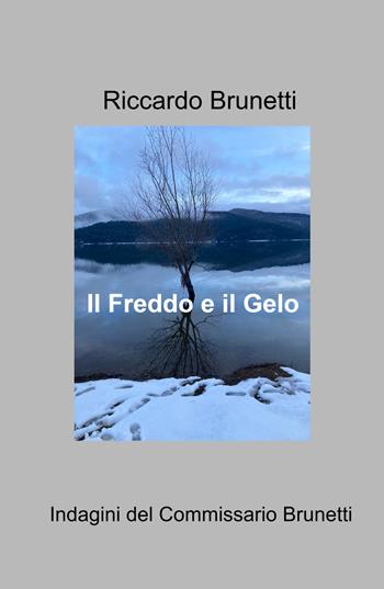 Freddo e gelo in riva al lago. Un indagine del commissario Brunetti R. - Riccardo Brunetti - Libro ilmiolibro self publishing 2026, La community di ilmiolibro.it | Libraccio.it