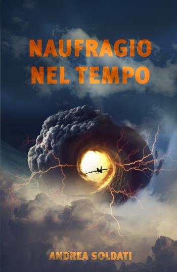Naufragio nel tempo - Andrea Soldati - Libro ilmiolibro self publishing 2026, La community di ilmiolibro.it | Libraccio.it