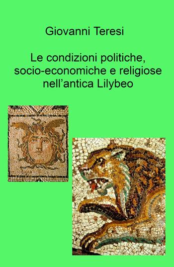Le condizioni politiche, socio-economiche e religiose nell'antica Lilybeo - Giovanni Teresi - Libro ilmiolibro self publishing 2026, La community di ilmiolibro.it | Libraccio.it
