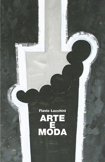 Arte e Moda - Flavio Lucchini - Libro ilmiolibro self publishing 2026, La community di ilmiolibro.it | Libraccio.it
