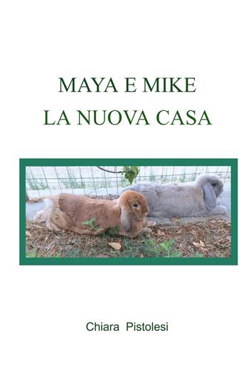 Maya e Mike. La nuova casa. Ediz. illustrata - Chiara Pistolesi - Libro ilmiolibro self publishing 2026, La community di ilmiolibro.it | Libraccio.it