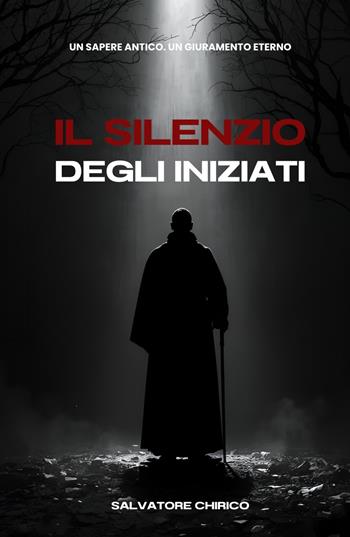 Il Silenzio degli Iniziati - Salvatore Chirico - Libro ilmiolibro self publishing 2026, La community di ilmiolibro.it | Libraccio.it