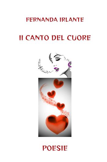 Il canto del cuore - Fernanda Irlante - Libro ilmiolibro self publishing 2026, La community di ilmiolibro.it | Libraccio.it