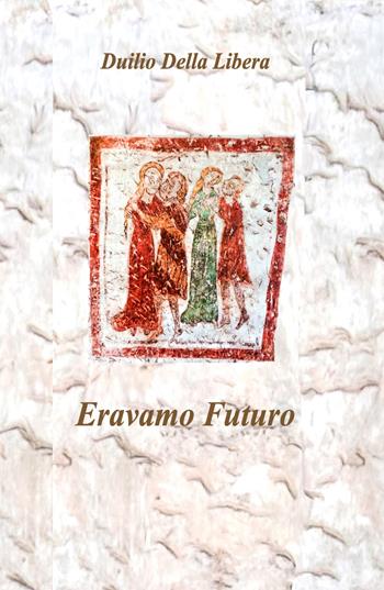 Eravamo futuro - Duilio Della Libera - Libro ilmiolibro self publishing 2026, La community di ilmiolibro.it | Libraccio.it