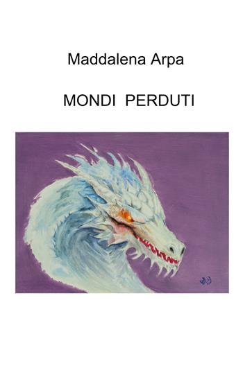 Mondi perduti - Maddalena Arpa - Libro ilmiolibro self publishing 2026, La community di ilmiolibro.it | Libraccio.it