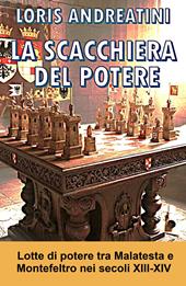 La scacchiera del potere. Lotte di potere tra Montefeltro e Malatesta