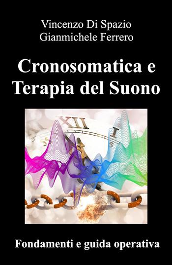 Cronosomatica e terapia del suono. Fondamenti e guida operativa - Vincenzo Di Spazio, Gianmichele Ferrero - Libro ilmiolibro self publishing 2026, La community di ilmiolibro.it | Libraccio.it