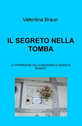 Il segreto nella tomba. Le apparizioni della Madonna a Ghiaie di Bonate