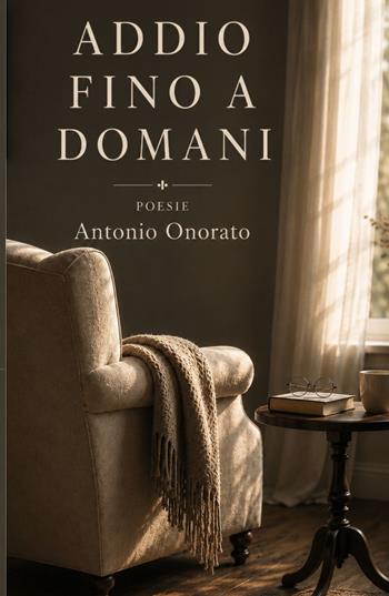 Addio fino a domani. Poesie - Antonio Onorato - Libro ilmiolibro self publishing 2026, La community di ilmiolibro.it | Libraccio.it