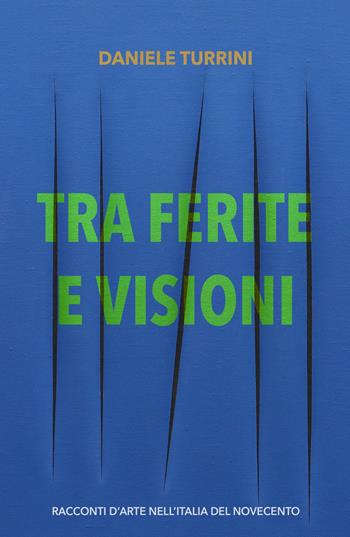 Tra ferite e visioni. Racconti d'arte nell'Italia del novecento - Daniele Turrini - Libro ilmiolibro self publishing 2026, La community di ilmiolibro.it | Libraccio.it