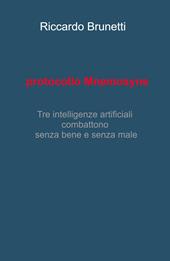 Protocollo Mnemosyne. Tre intelligenze artificiali, combattono senza bene e senza male