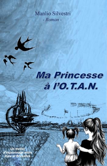 Ma princesse a l'O.T.A.N.. Un thriller d'espionnage entre Kiev et Bruxelles - Manlio Silvestri - Libro ilmiolibro self publishing 2026, La community di ilmiolibro.it | Libraccio.it