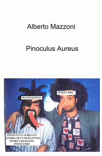 Pinoculus Aureus. Storia di un burattino d'oro chiamato Pinocchio - Alberto Mazzoni - Libro ilmiolibro self publishing 2026, La community di ilmiolibro.it | Libraccio.it