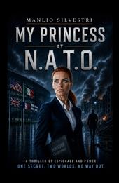 My princess at N.A.T.O.. A spy thriller set between Kiev and Brussels