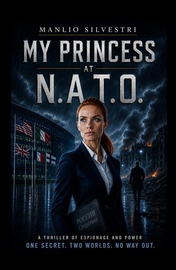 My princess at N.A.T.O.. A spy thriller set between Kiev and Brussels - Manlio Silvestri - Libro ilmiolibro self publishing 2026, La community di ilmiolibro.it | Libraccio.it