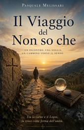Il viaggio del non so che. Un incontro. Una soglia. Un cammino verso il senso