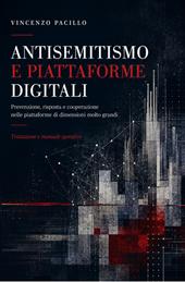 Antisemitismo e piattaforme digitali. Trattazione generale e manuale operativo con il catalogo ragionato delle fattispecie e l'apparato giuridico integrato