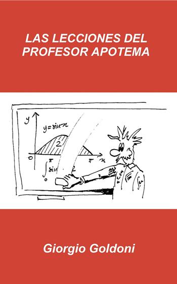 Las lecciones del profesor Apotema - Giorgio Goldoni - Libro ilmiolibro self publishing 2026, La community di ilmiolibro.it | Libraccio.it