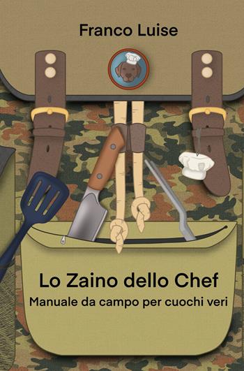Lo zaino dello chef. Manuale da campo per cuochi veri - Franco Luise - Libro ilmiolibro self publishing 2026, La community di ilmiolibro.it | Libraccio.it