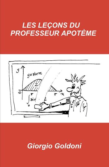 Les lecons du professeur Apoteme - Giorgio Goldoni - Libro ilmiolibro self publishing 2026, La community di ilmiolibro.it | Libraccio.it