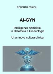 AI-GYN. Intelligenza artificiale in ostetricia e ginecologia. Una nuova cultura clinica