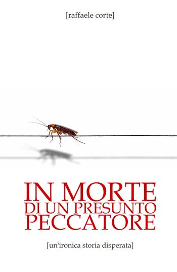 In morte di un presunto peccatore. Un'ironica storia disperata - Raffaele Corte - Libro ilmiolibro self publishing 2026, La community di ilmiolibro.it | Libraccio.it