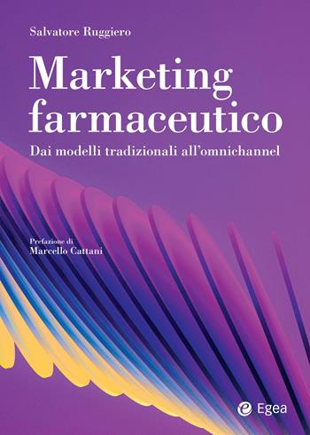 Marketing farmaceutico. Dai modelli tradizionali all'omnichannel - Salvatore Ruggiero - Libro EGEA 2024, Reference | Libraccio.it