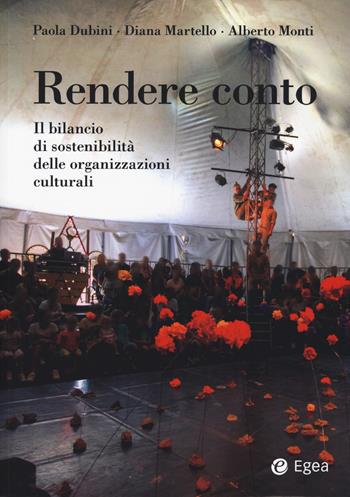 Rendere conto. Il bilancio di sostenibilità delle organizzazioni culturali - Paola Dubini, Diana Martello, Alberto Monti - Libro EGEA 2024, Reference | Libraccio.it