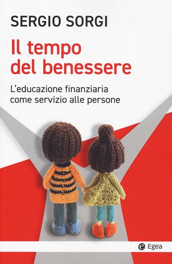 Il tempo del benessere. L'educazione finanziaria come servizio alle persone - Sergio Sorgi - Libro EGEA 2024, Cultura e società | Libraccio.it
