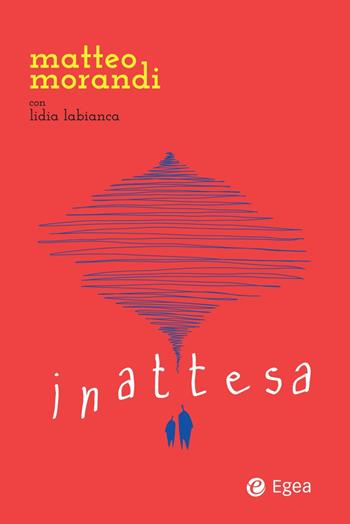 Inattesa - Matteo Morandi, Lidia Labianca - Libro EGEA 2024, Fuori collana | Libraccio.it