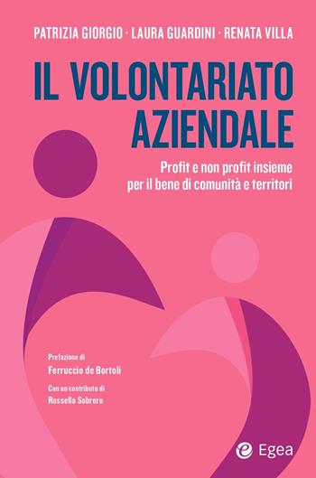 Il volontariato aziendale profit e non profit insieme per il bene di comunità e territori - Patrizia Giorgio, Laura Guardini, Renata Villa - Libro EGEA 2024, Business e oltre | Libraccio.it