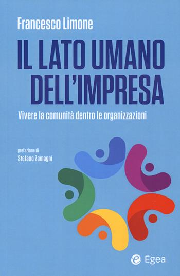 Il lato umano dell’impresa. Vivere la comunità dentro le organizzazioni - Francesco Limone - Libro EGEA 2025, Business e oltre | Libraccio.it
