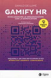 Gamify HR. Rivoluzionare le organizzazioni con la gamification. Con QR code