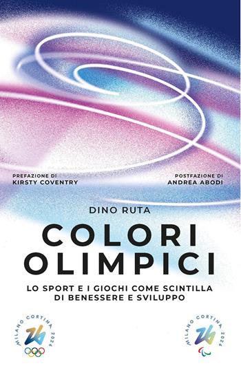 Colori olimpici. Lo sport e i giochi come scintilla di benessere e sviluppo - Dino Ruta - Libro EGEA 2025, Cultura e società | Libraccio.it