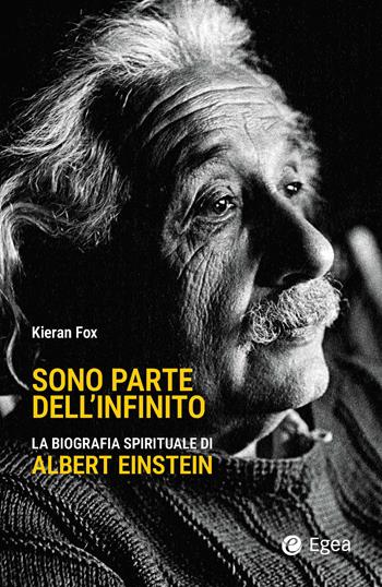 Sono parte dell'infinito. La biografia spirituale di Albert Einstein - Kieran Fox - Libro EGEA 2025, Cultura e società | Libraccio.it