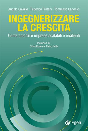 Ingegnerizzare la crescita. Come costruire imprese scalabili e resilienti - Angelo Cavallo, Federico Frattini, Tommaso Canonici - Libro EGEA 2026, Business e oltre | Libraccio.it