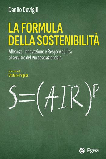 La formula della sostenibilità. Alleanze, innovazione e responsabilità al servizio del purpose aziendale - Danilo Devigili - Libro EGEA 2026, Business e oltre | Libraccio.it