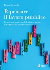 Ripensare il lavoro pubblico. La gestione strategica delle risorse umane nella Pubblica Amministrazione