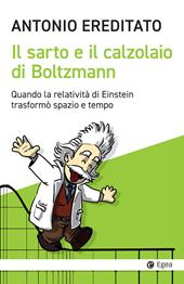 Il sarto e il calzolaio di Boltzmann. Quando la relatività di Einstein trasformò spazio e tempo