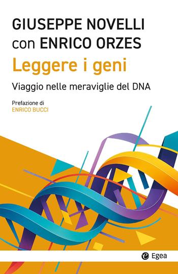 Leggere i geni. Viaggio nelle meraviglie del DNA - Giuseppe Novelli, Enrico Orzes - Libro EGEA 2026, Cultura e società | Libraccio.it