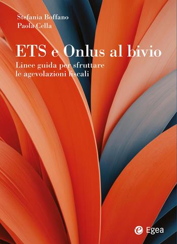 ETS e onlus al bivio. Linee guida per sfruttare le agevolazioni fiscali - Stefania Boffano, Paola Cella - Libro EGEA 2026, Reference | Libraccio.it